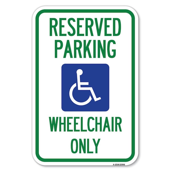 Reserved Parking Wheelchair Only With Graphic Heavy-Gauge Alum. Sign, 12" x 18", A-1218-22996